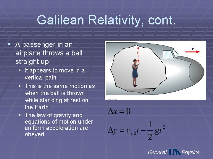 Galilean Relativity, cont. § A passenger in an airplane throws a ball straight up