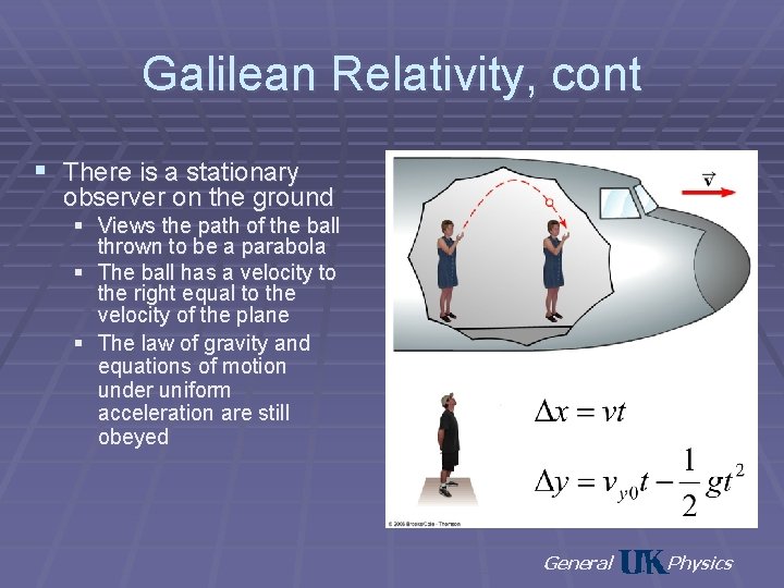 Galilean Relativity, cont § There is a stationary observer on the ground § Views