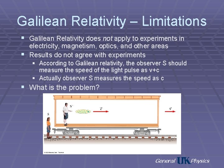 Galilean Relativity – Limitations § Galilean Relativity does not apply to experiments in electricity,
