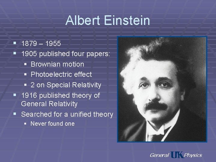 Albert Einstein § 1879 – 1955 § 1905 published four papers: § Brownian motion