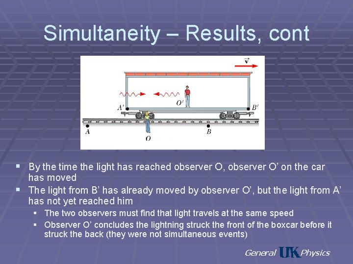 Simultaneity – Results, cont § By the time the light has reached observer O,