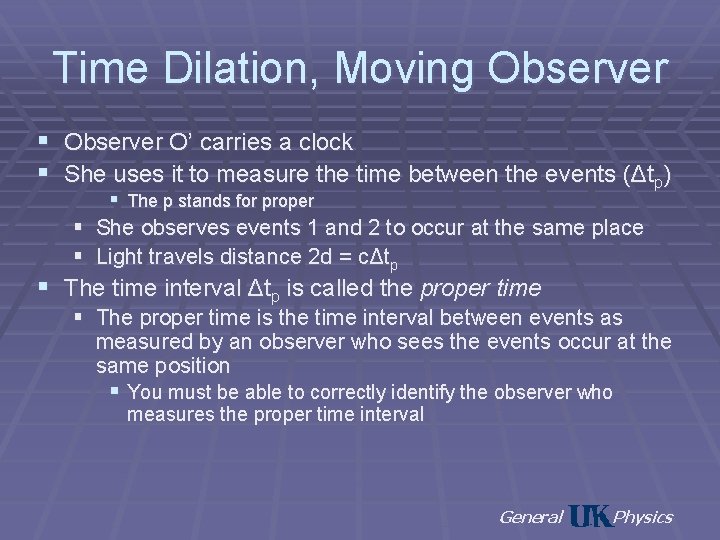 Time Dilation, Moving Observer § Observer O’ carries a clock § She uses it