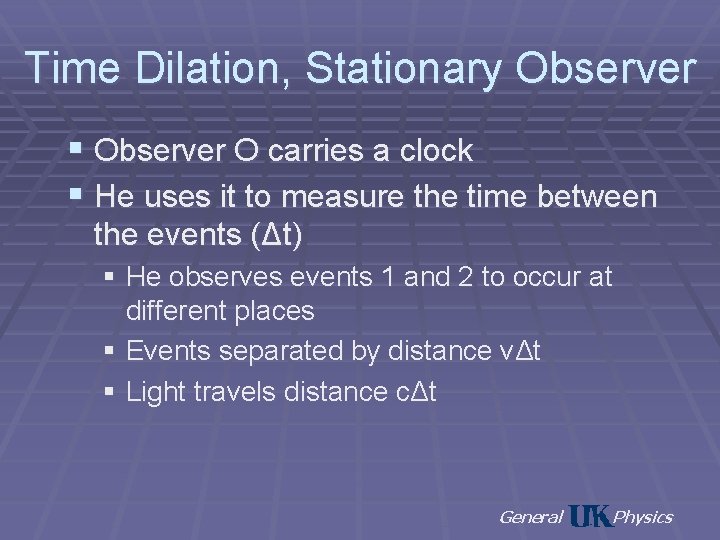 Time Dilation, Stationary Observer § Observer O carries a clock § He uses it