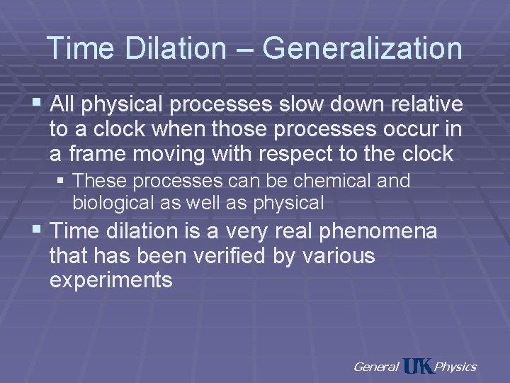 Time Dilation – Generalization § All physical processes slow down relative to a clock