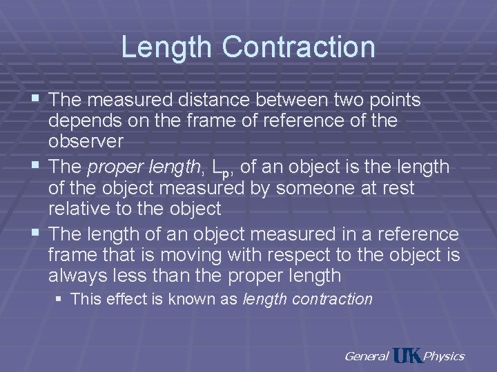 Length Contraction § The measured distance between two points depends on the frame of