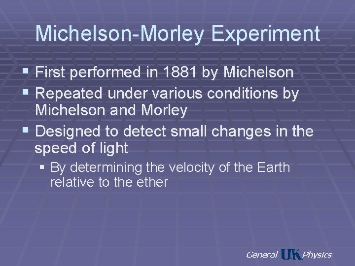 Michelson-Morley Experiment § First performed in 1881 by Michelson § Repeated under various conditions
