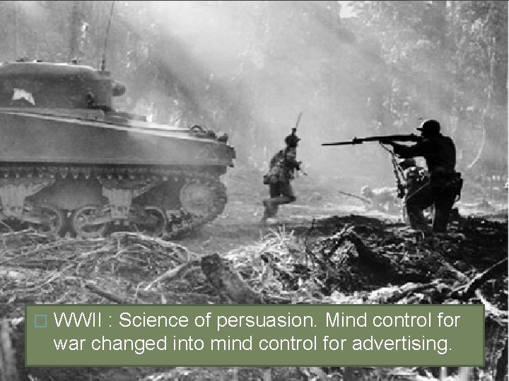 � WWII : Science of persuasion. Mind control for war changed into mind control