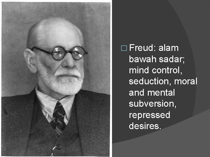 � Freud: alam bawah sadar; mind control, seduction, moral and mental subversion, repressed desires.