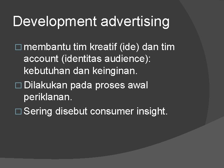 Development advertising � membantu tim kreatif (ide) dan tim account (identitas audience): kebutuhan dan