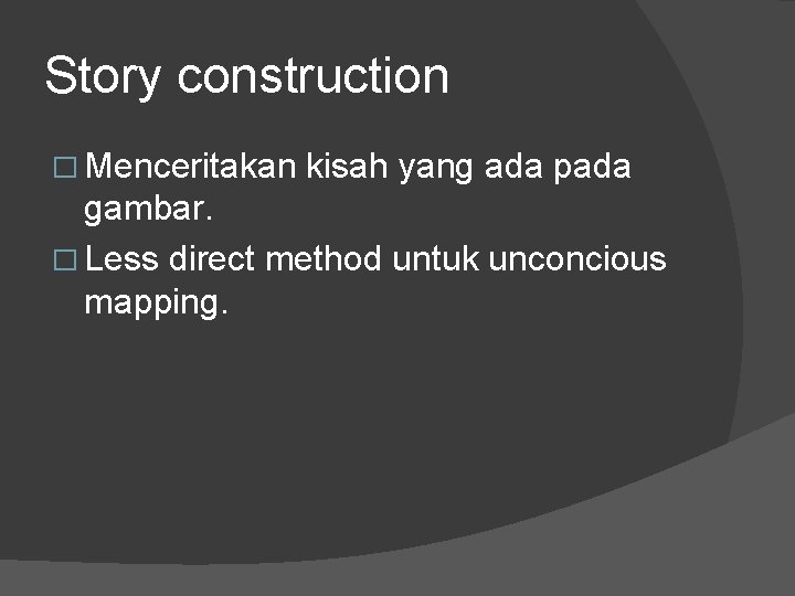 Story construction � Menceritakan kisah yang ada pada gambar. � Less direct method untuk