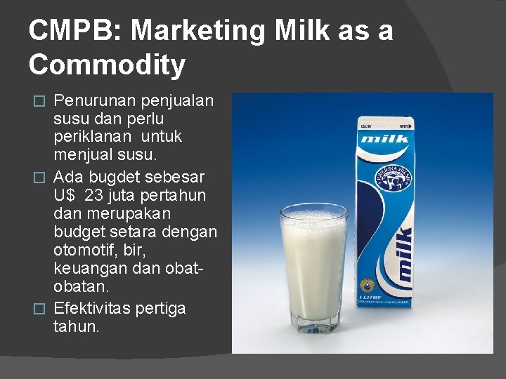 CMPB: Marketing Milk as a Commodity Penurunan penjualan susu dan perlu periklanan untuk menjual