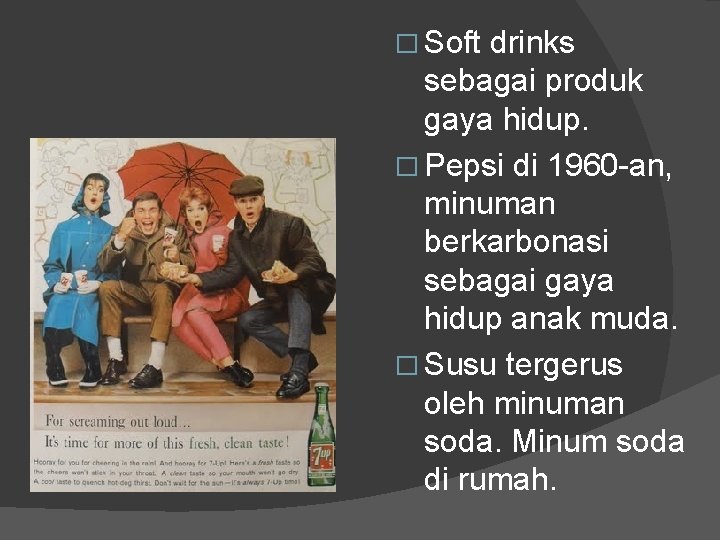 � Soft drinks sebagai produk gaya hidup. � Pepsi di 1960 -an, minuman berkarbonasi