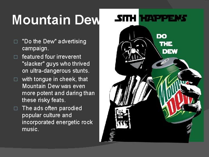 Mountain Dew "Do the Dew" advertising campaign. � featured four irreverent "slacker" guys who