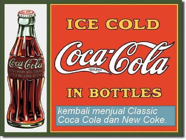 kembali menjual Classic Coca Cola dan New Coke. 