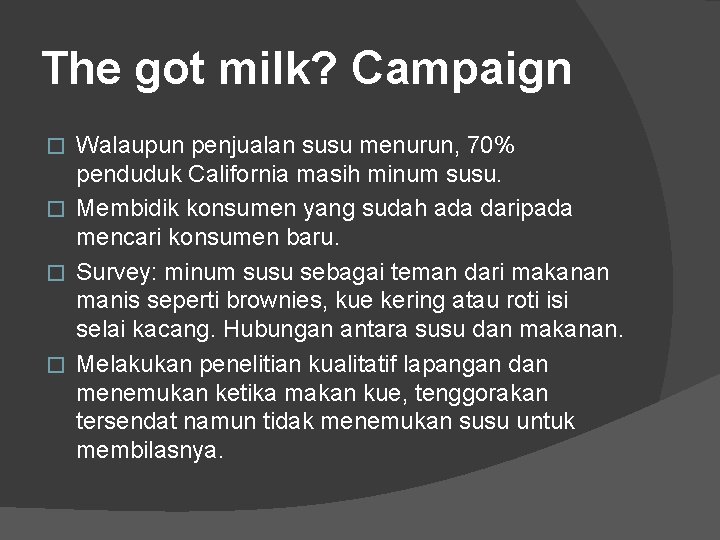 The got milk? Campaign Walaupun penjualan susu menurun, 70% penduduk California masih minum susu.