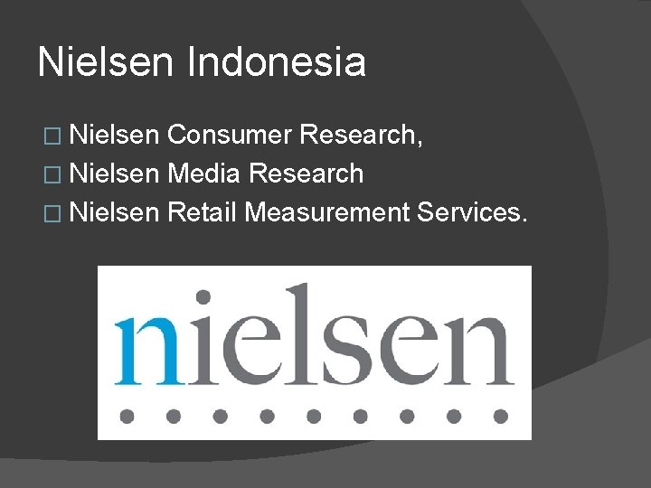 Nielsen Indonesia � Nielsen Consumer Research, � Nielsen Media Research � Nielsen Retail Measurement