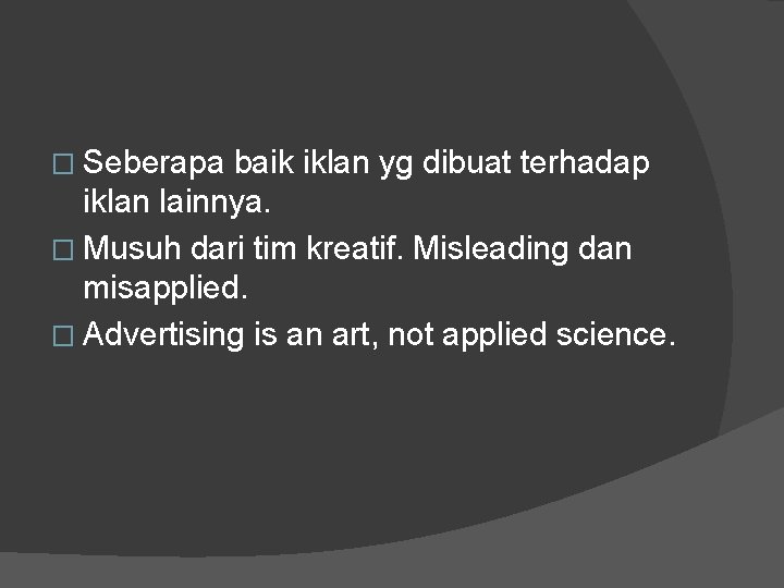 � Seberapa baik iklan yg dibuat terhadap iklan lainnya. � Musuh dari tim kreatif.