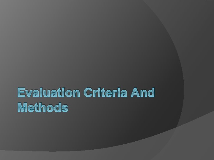 Evaluation Criteria And Methods 