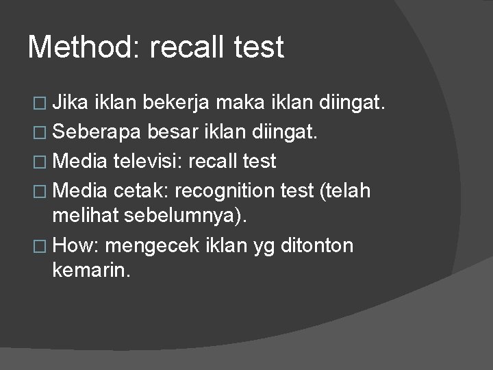 Method: recall test � Jika iklan bekerja maka iklan diingat. � Seberapa besar iklan