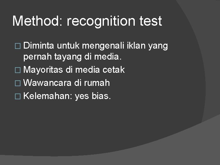 Method: recognition test � Diminta untuk mengenali iklan yang pernah tayang di media. �