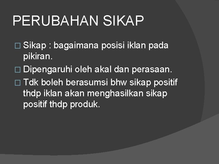 PERUBAHAN SIKAP � Sikap : bagaimana posisi iklan pada pikiran. � Dipengaruhi oleh akal