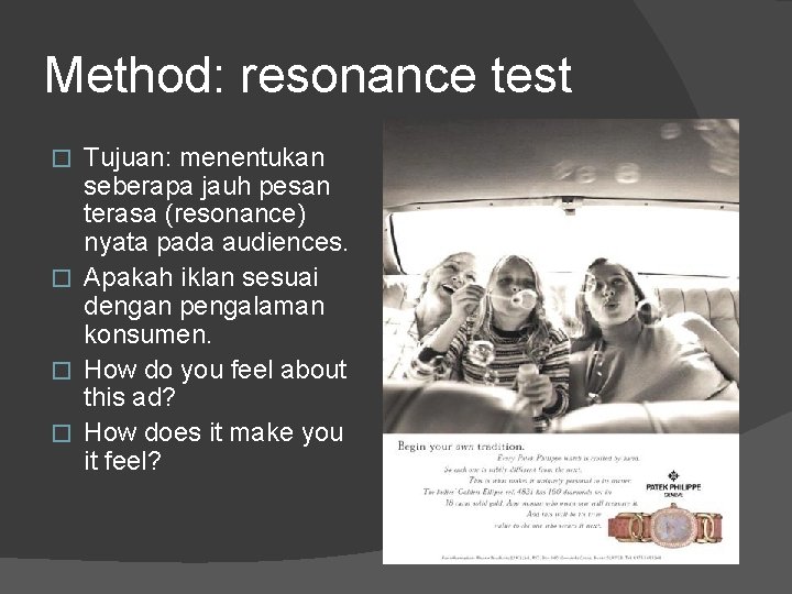 Method: resonance test Tujuan: menentukan seberapa jauh pesan terasa (resonance) nyata pada audiences. �