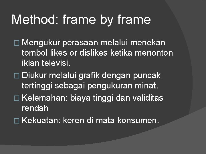 Method: frame by frame � Mengukur perasaan melalui menekan tombol likes or dislikes ketika