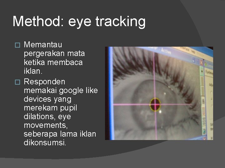Method: eye tracking Memantau pergerakan mata ketika membaca iklan. � Responden memakai google like