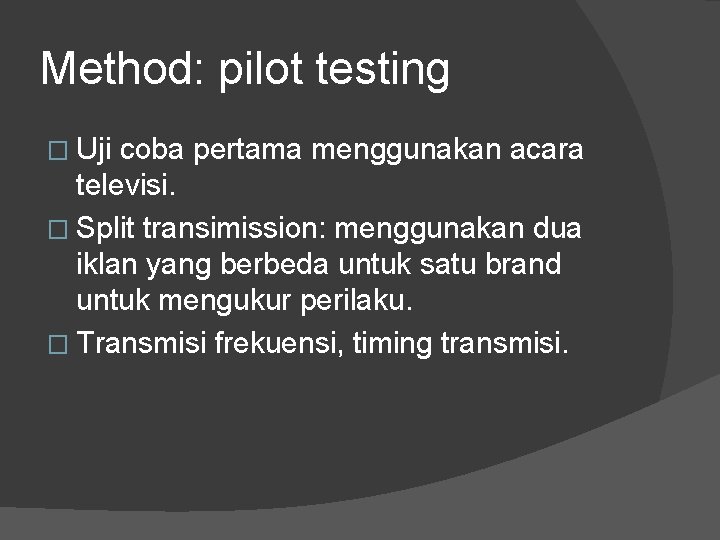 Method: pilot testing � Uji coba pertama menggunakan acara televisi. � Split transimission: menggunakan