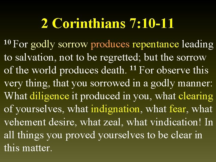 2 Corinthians 7: 10 -11 10 For godly sorrow produces repentance leading to salvation,