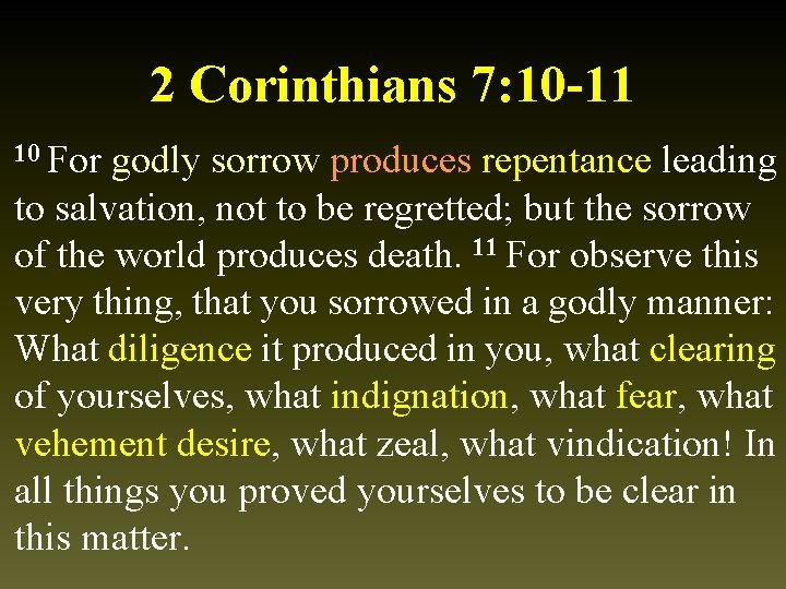 2 Corinthians 7: 10 -11 10 For godly sorrow produces repentance leading to salvation,