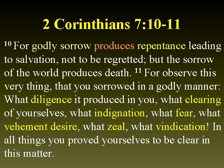 2 Corinthians 7: 10 -11 10 For godly sorrow produces repentance leading to salvation,