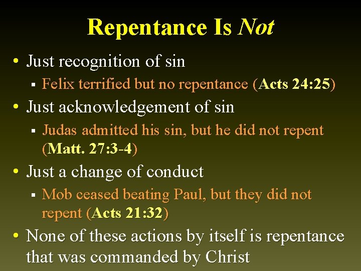 Repentance Is Not • Just recognition of sin § Felix terrified but no repentance