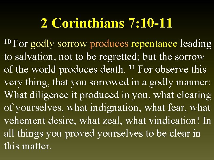 2 Corinthians 7: 10 -11 10 For godly sorrow produces repentance leading to salvation,