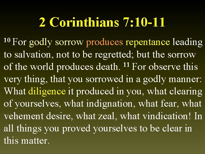 2 Corinthians 7: 10 -11 10 For godly sorrow produces repentance leading to salvation,