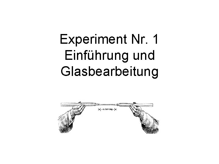 Experiment Nr. 1 Einführung und Glasbearbeitung 