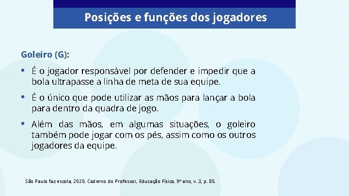 Posições e funções dos jogadores Goleiro (G): • É o jogador responsável por defender Posições e funções dos jogadores Goleiro (G): • É o jogador responsável por defender