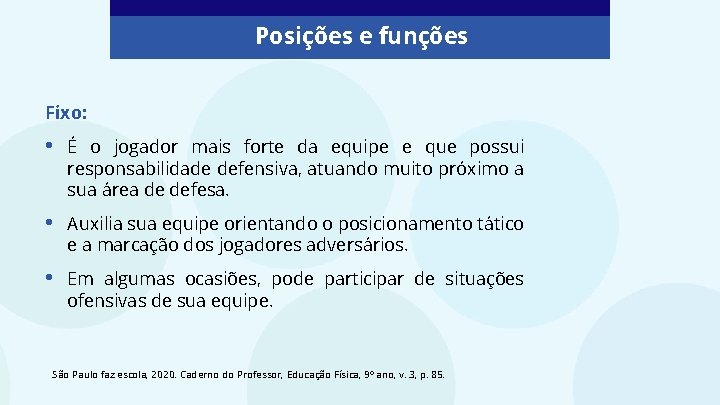 Posições e funções Fixo: • É o jogador mais forte da equipe e que