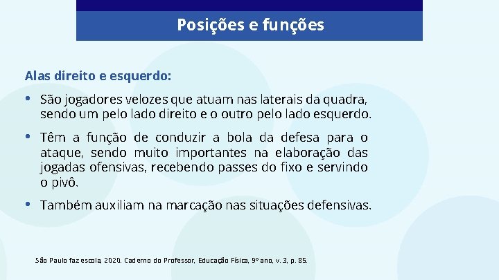 Posições e funções Alas direito e esquerdo: • São jogadores velozes que atuam nas