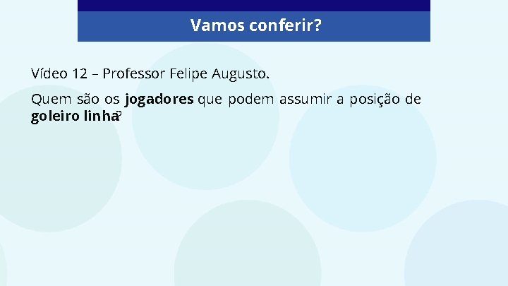 Vamos conferir? Vídeo 12 – Professor Felipe Augusto. Quem são os jogadores que podem Vamos conferir? Vídeo 12 – Professor Felipe Augusto. Quem são os jogadores que podem
