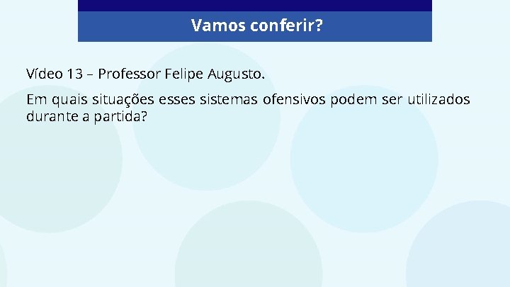 Vamos conferir? Vídeo 13 – Professor Felipe Augusto. Em quais situações esses sistemas ofensivos