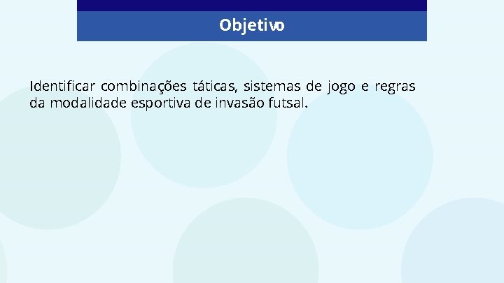 Objetivo Identificar combinações táticas, sistemas de jogo e regras da modalidade esportiva de invasão Objetivo Identificar combinações táticas, sistemas de jogo e regras da modalidade esportiva de invasão