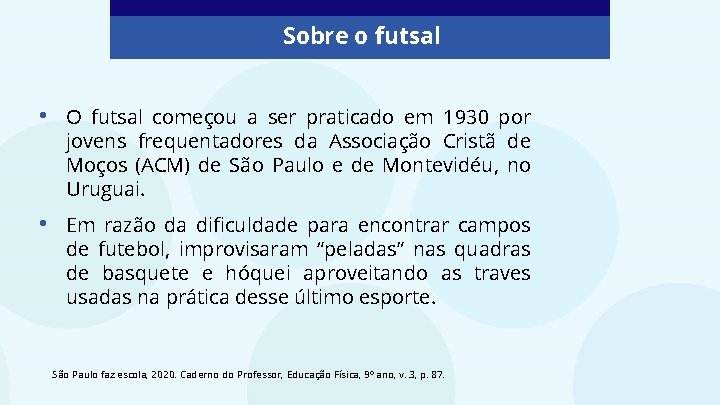 Sobre o futsal • O futsal começou a ser praticado em 1930 por jovens Sobre o futsal • O futsal começou a ser praticado em 1930 por jovens