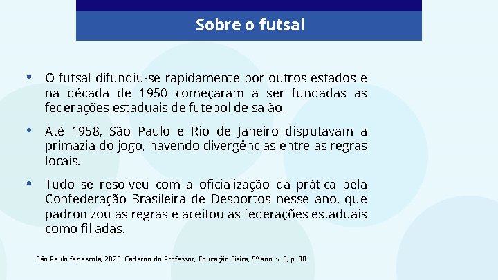 Sobre o futsal • O futsal difundiu-se rapidamente por outros estados e na década