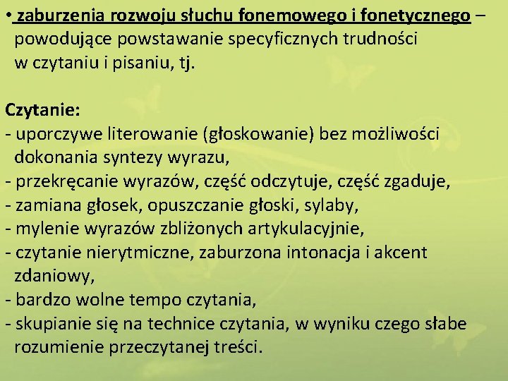  • zaburzenia rozwoju słuchu fonemowego i fonetycznego – powodujące powstawanie specyficznych trudności w