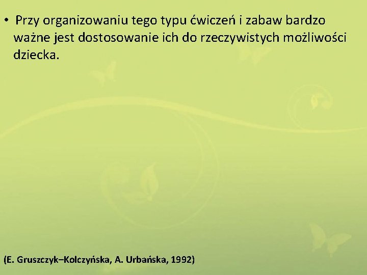  • Przy organizowaniu tego typu ćwiczeń i zabaw bardzo ważne jest dostosowanie ich
