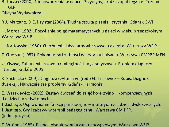 B. Łuczak (2000). Niepowodzenia w nauce. Przyczyny, skutki, zapobieganie. Poznań GLP Oficyna Wydawnicza. R.