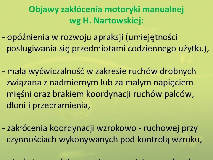 Objawy zakłócenia motoryki manualnej wg H. Nartowskiej: - opóźnienia w rozwoju apraksji (umiejętności posługiwania