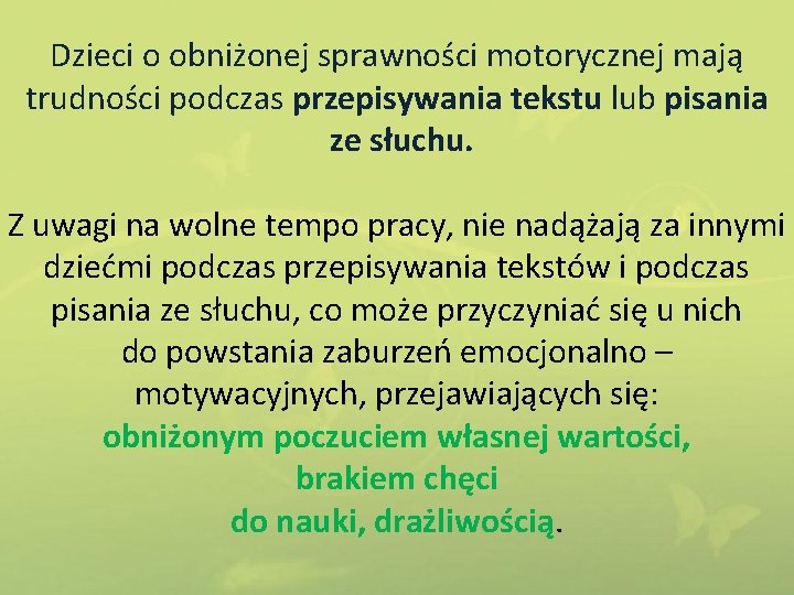 Dzieci o obniżonej sprawności motorycznej mają trudności podczas przepisywania tekstu lub pisania ze słuchu.