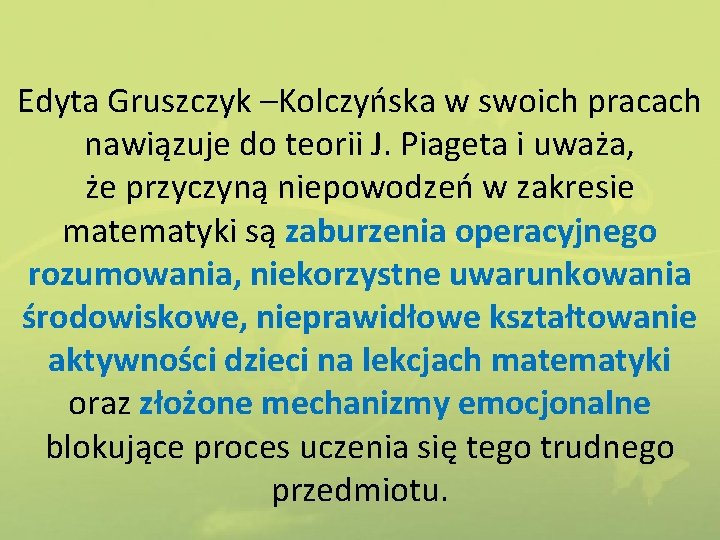 Edyta Gruszczyk –Kolczyńska w swoich pracach nawiązuje do teorii J. Piageta i uważa, że